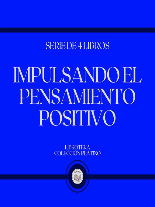 Title details for Impulsando el Pensamiento Positivo (Serie de 4 Libros) by LIBROTEKA - Wait list